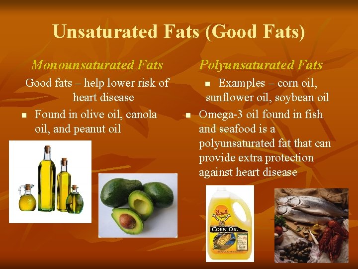 Unsaturated Fats (Good Fats) Monounsaturated Fats Good fats – help lower risk of heart Unsaturated Fats (Good Fats) Monounsaturated Fats Good fats – help lower risk of heart