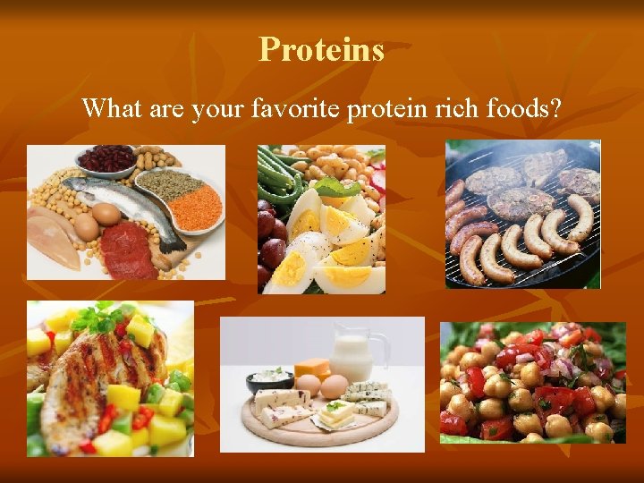 Proteins What are your favorite protein rich foods? Proteins What are your favorite protein rich foods?