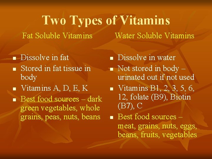 Two Types of Vitamins Fat Soluble Vitamins n n Dissolve in fat Stored in Two Types of Vitamins Fat Soluble Vitamins n n Dissolve in fat Stored in