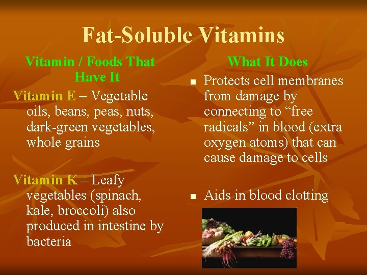 Fat-Soluble Vitamins Vitamin / Foods That Have It Vitamin E – Vegetable oils, beans, Fat-Soluble Vitamins Vitamin / Foods That Have It Vitamin E – Vegetable oils, beans,