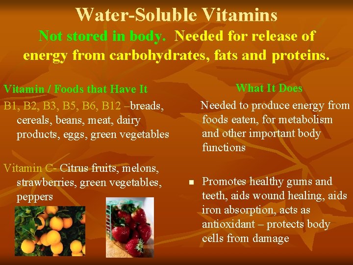 Water-Soluble Vitamins Not stored in body. Needed for release of energy from carbohydrates, fats Water-Soluble Vitamins Not stored in body. Needed for release of energy from carbohydrates, fats