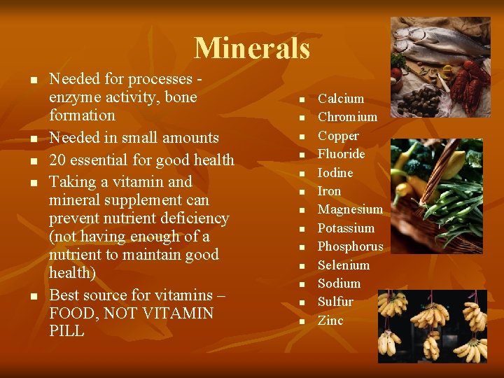 Minerals n n n Needed for processes enzyme activity, bone formation Needed in small Minerals n n n Needed for processes enzyme activity, bone formation Needed in small