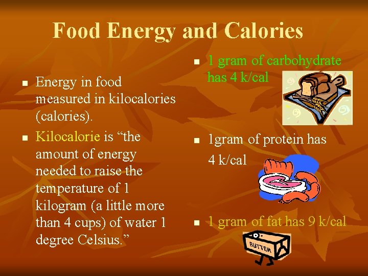 Food Energy and Calories n n n Energy in food measured in kilocalories (calories). Food Energy and Calories n n n Energy in food measured in kilocalories (calories).