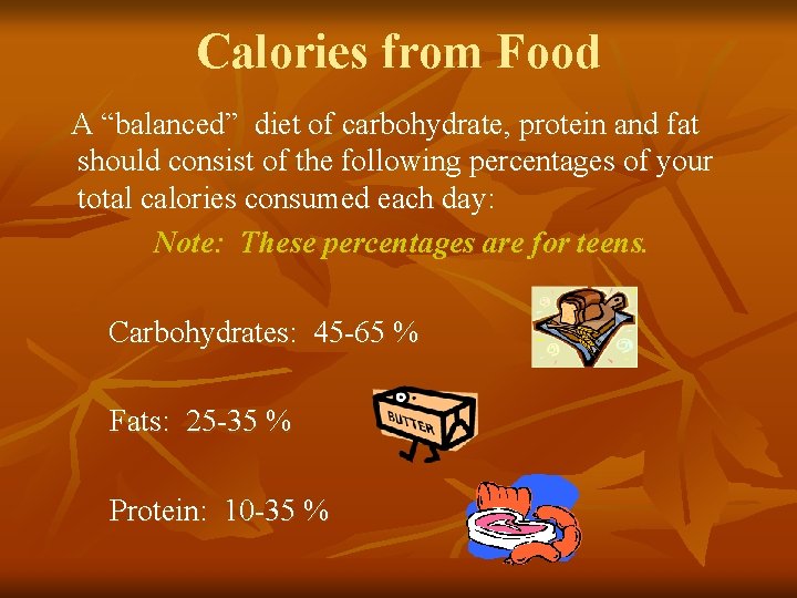 Calories from Food A “balanced” diet of carbohydrate, protein and fat should consist of Calories from Food A “balanced” diet of carbohydrate, protein and fat should consist of