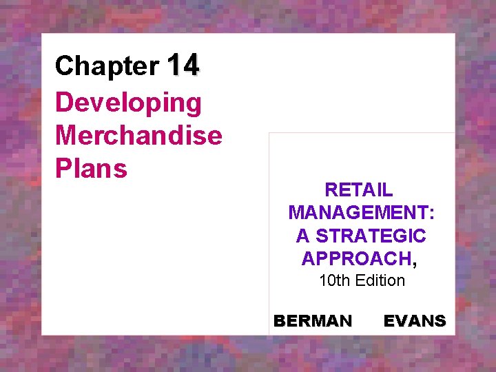 Chapter 14 Developing Merchandise Plans RETAIL MANAGEMENT: A STRATEGIC APPROACH, 10 th Edition BERMAN