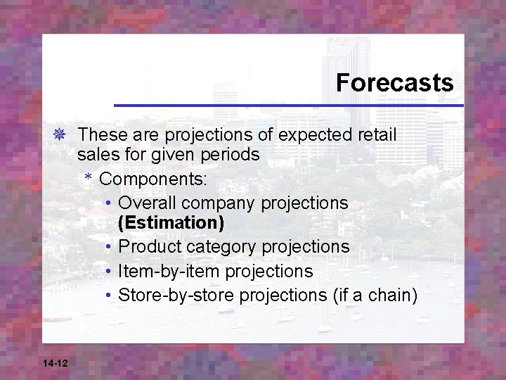 Forecasts ¯ These are projections of expected retail sales for given periods * Components: