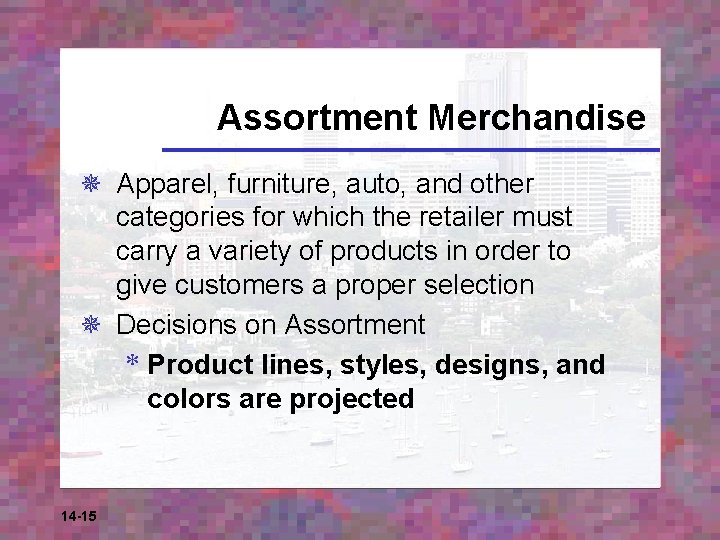 Assortment Merchandise ¯ Apparel, furniture, auto, and other categories for which the retailer must