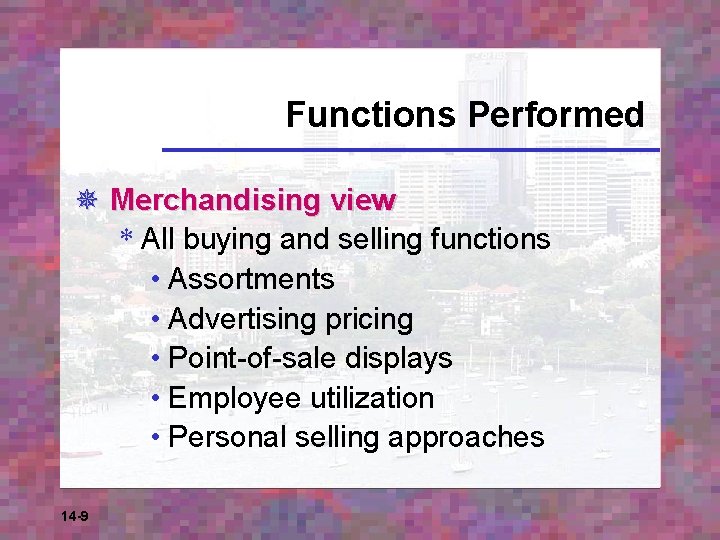Functions Performed ¯ Merchandising view * All buying and selling functions • Assortments •