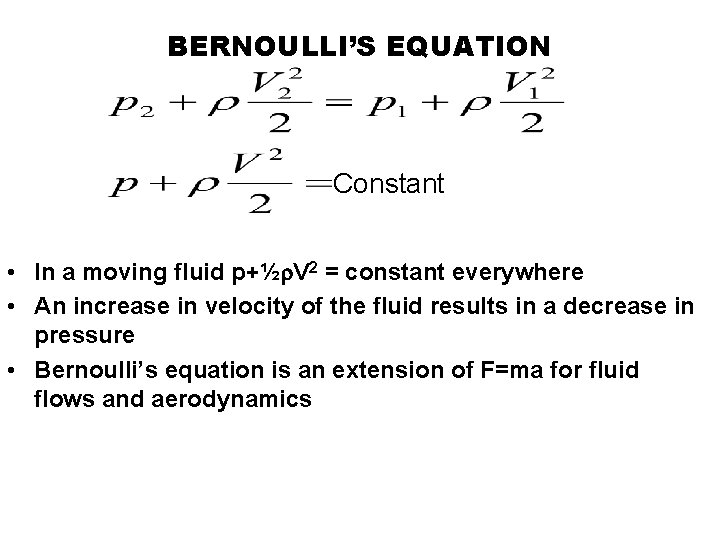 BERNOULLI’S EQUATION Constant • In a moving fluid p+½ V 2 = constant everywhere