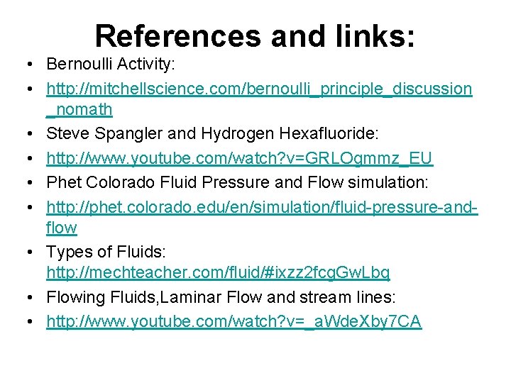 References and links: • Bernoulli Activity: • http: //mitchellscience. com/bernoulli_principle_discussion _nomath • Steve Spangler
