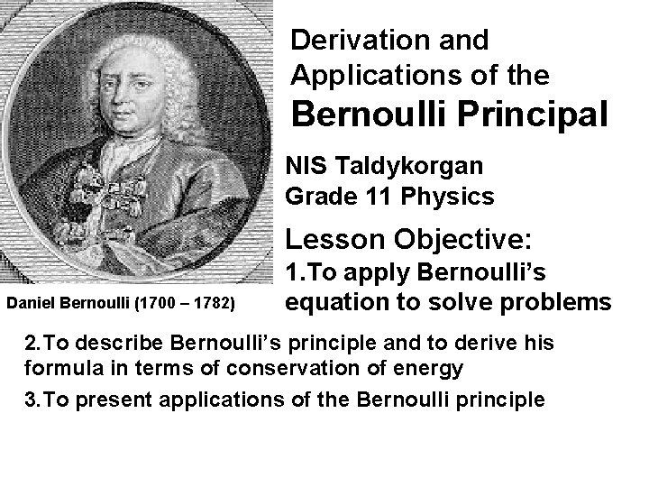 Derivation and Applications of the Bernoulli Principal NIS Taldykorgan Grade 11 Physics Lesson Objective: