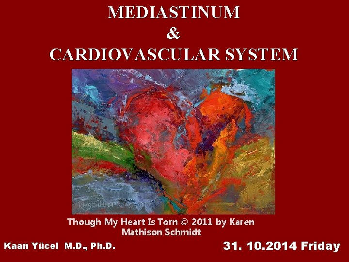 MEDIASTINUM & CARDIOVASCULAR SYSTEM Though My Heart Is Torn © 2011 by Karen Mathison MEDIASTINUM & CARDIOVASCULAR SYSTEM Though My Heart Is Torn © 2011 by Karen Mathison