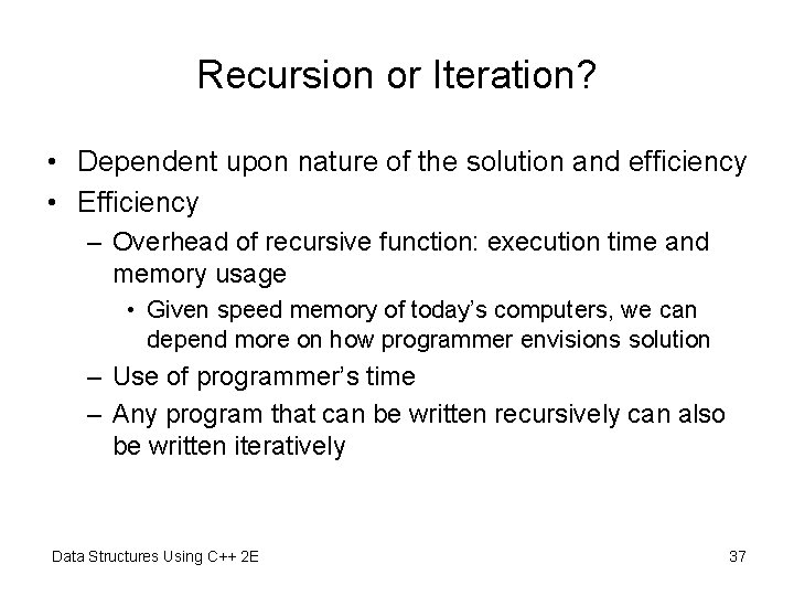 Recursion or Iteration? • Dependent upon nature of the solution and efficiency • Efficiency Recursion or Iteration? • Dependent upon nature of the solution and efficiency • Efficiency