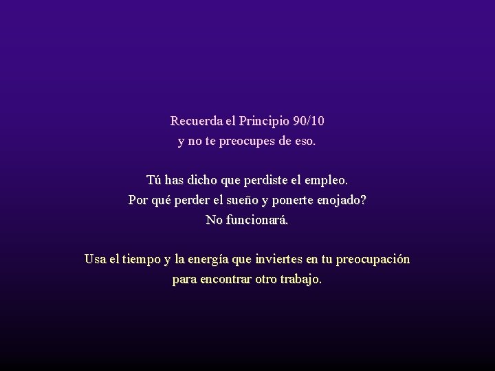 Recuerda el Principio 90/10 y no te preocupes de eso. Tú has dicho que