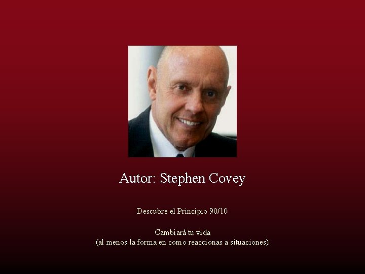 Autor: Stephen Covey Descubre el Principio 90/10 Cambiará tu vida (al menos la forma