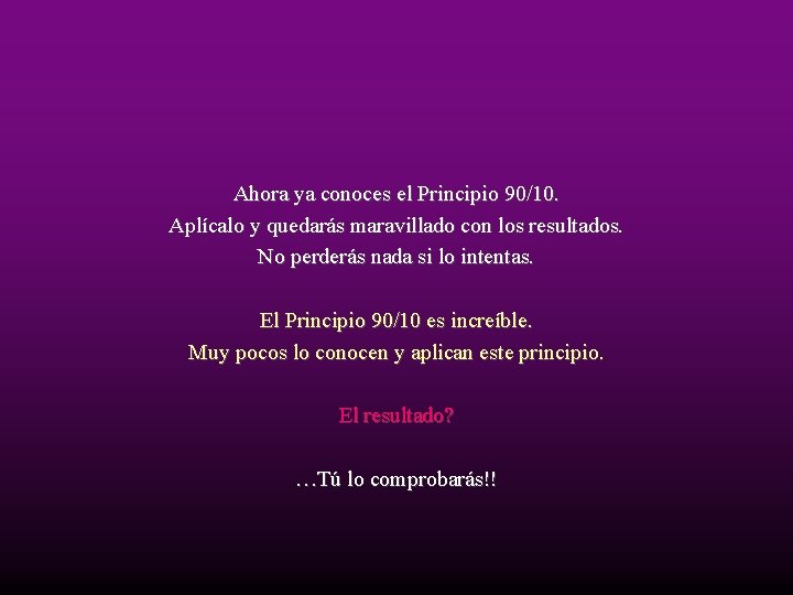 Ahora ya conoces el Principio 90/10. Aplícalo y quedarás maravillado con los resultados. No