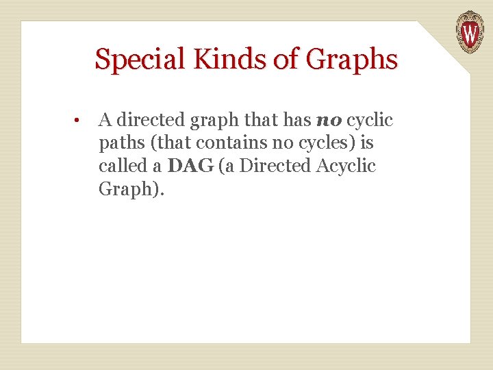 Special Kinds of Graphs • A directed graph that has no cyclic paths (that