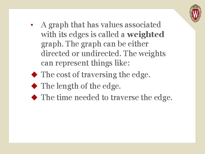 A graph that has values associated with its edges is called a weighted graph.