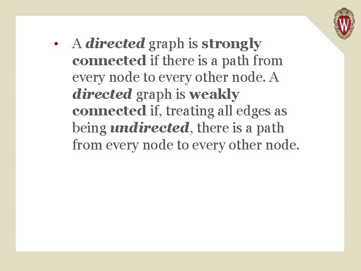  • A directed graph is strongly connected if there is a path from