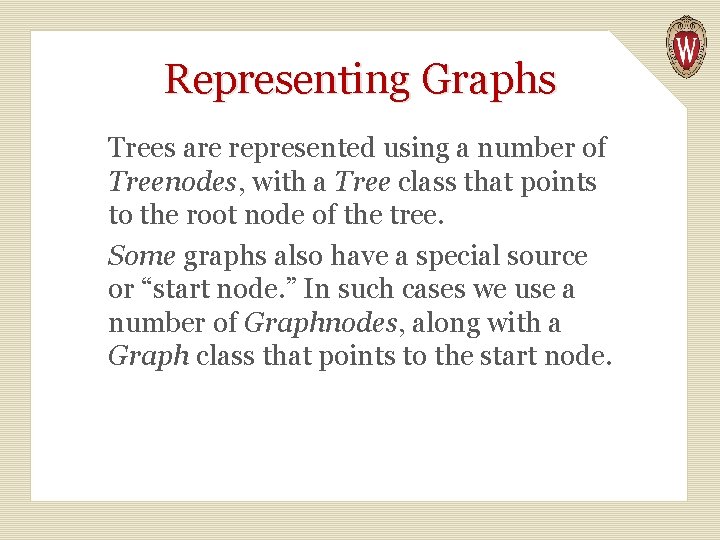 Representing Graphs Trees are represented using a number of Treenodes, with a Tree class