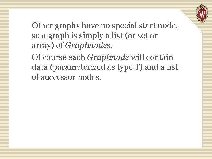 Other graphs have no special start node, so a graph is simply a list