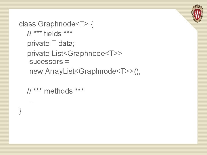 class Graphnode<T> { // *** fields *** private T data; private List<Graphnode<T>> sucessors =