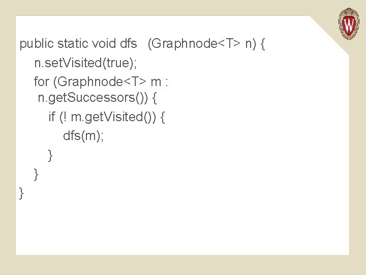 public static void dfs (Graphnode<T> n) { n. set. Visited(true); for (Graphnode<T> m :