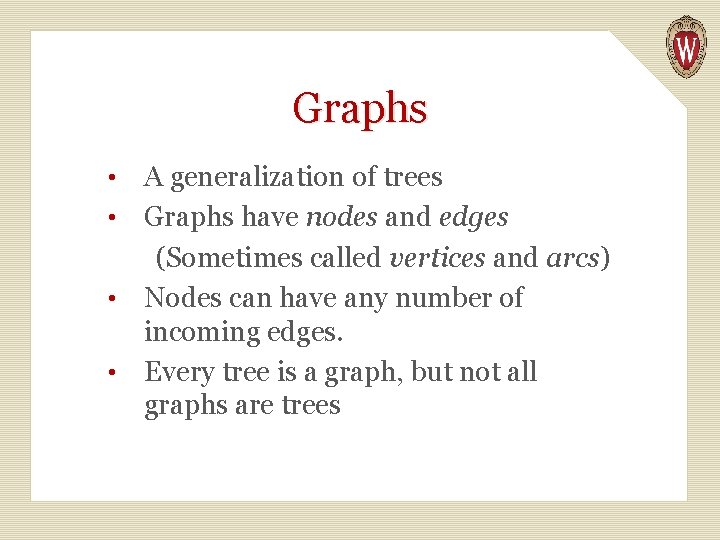 Graphs A generalization of trees • Graphs have nodes and edges (Sometimes called vertices