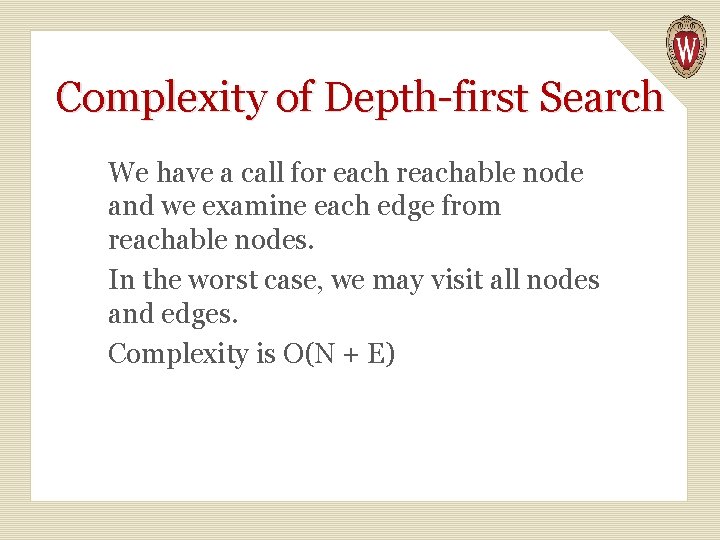 Complexity of Depth-first Search We have a call for each reachable node and we
