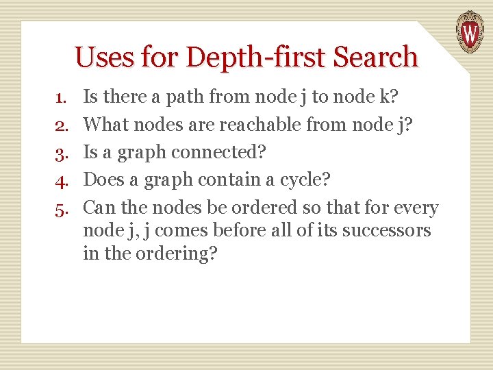 Uses for Depth-first Search 1. Is there a path from node j to node