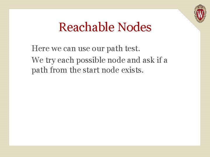 Reachable Nodes Here we can use our path test. We try each possible node
