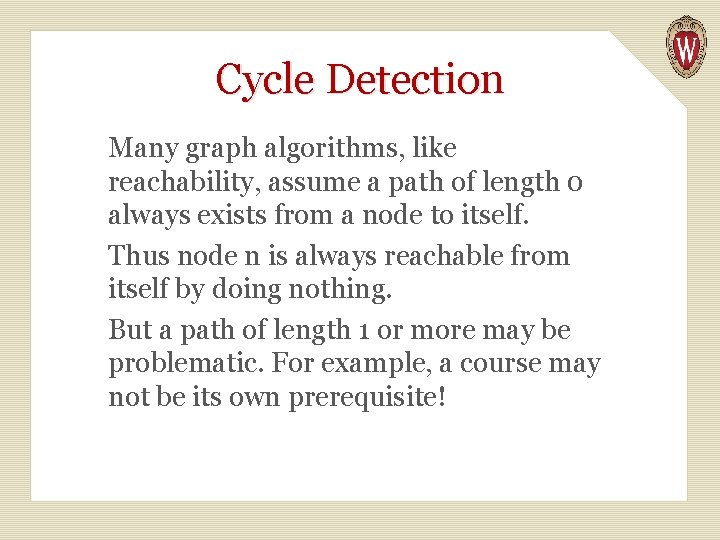 Cycle Detection Many graph algorithms, like reachability, assume a path of length 0 always