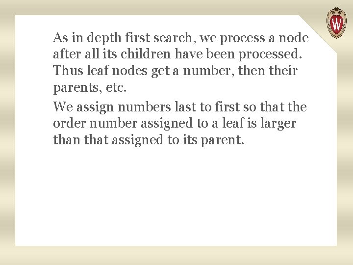 As in depth first search, we process a node after all its children have