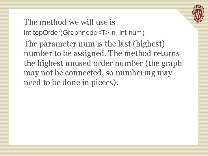 The method we will use is int top. Order(Graphnode<T> n, int num) The parameter