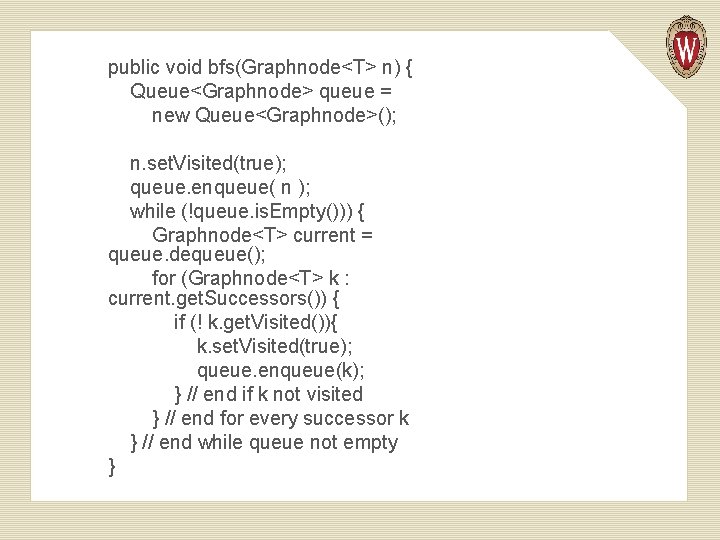 public void bfs(Graphnode<T> n) { Queue<Graphnode> queue = new Queue<Graphnode>(); n. set. Visited(true); queue.