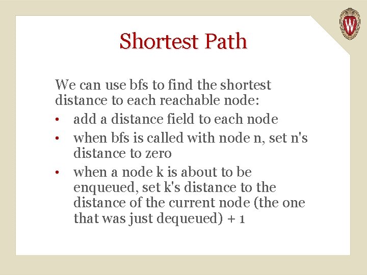 Shortest Path We can use bfs to find the shortest distance to each reachable