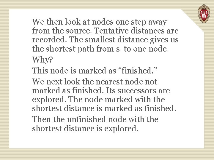 We then look at nodes one step away from the source. Tentative distances are