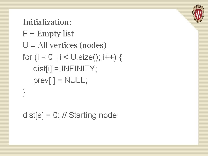 Initialization: F = Empty list U = All vertices (nodes) for (i = 0