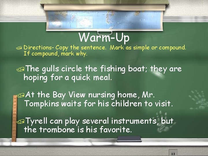 / Directions- Warm-Up Copy the sentence. Mark as simple or compound. If compound, mark