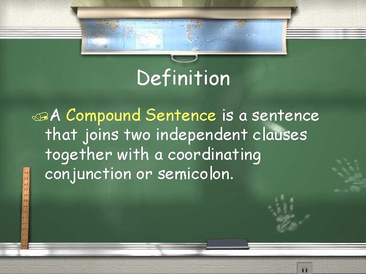 Definition /A Compound Sentence is a sentence that joins two independent clauses together with