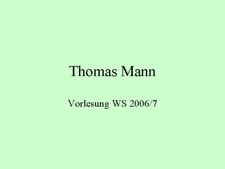 Thomas Mann Vorlesung WS 2006/7 