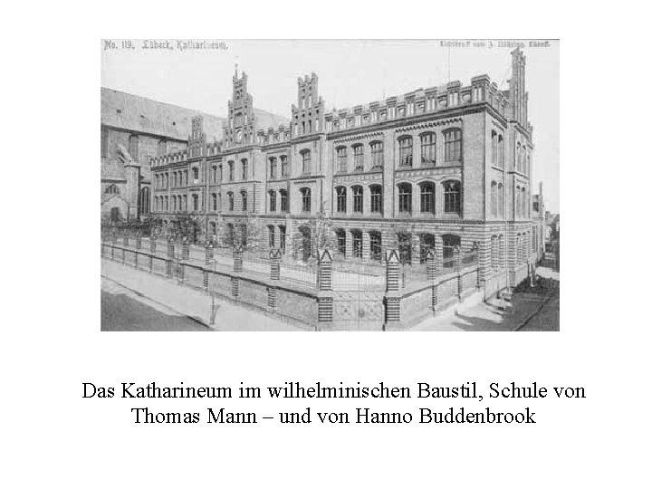 Das Katharineum im wilhelminischen Baustil, Schule von Thomas Mann – und von Hanno Buddenbrook Das Katharineum im wilhelminischen Baustil, Schule von Thomas Mann – und von Hanno Buddenbrook