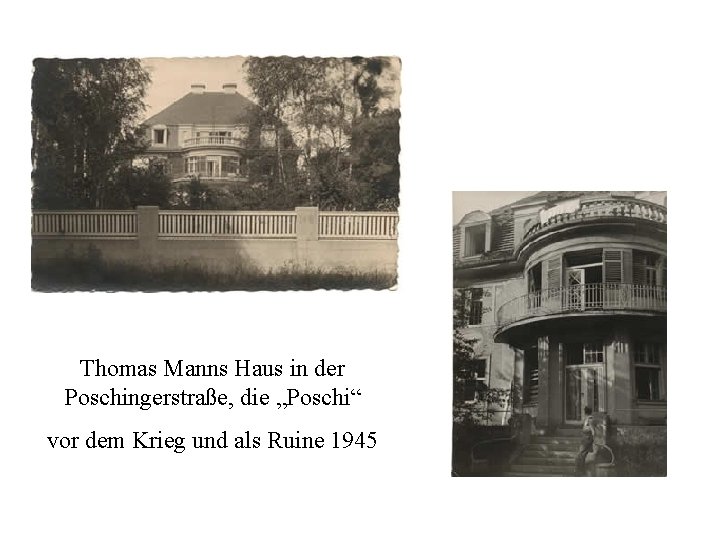 Thomas Manns Haus in der Poschingerstraße, die „Poschi“ vor dem Krieg und als Ruine