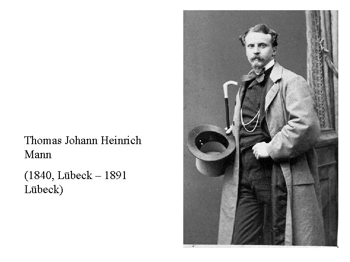 Thomas Johann Heinrich Mann (1840, Lübeck – 1891 Lübeck) 