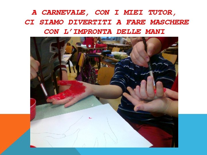 A CARNEVALE, CON I MIEI TUTOR, CI SIAMO DIVERTITI A FARE MASCHERE CON L’IMPRONTA