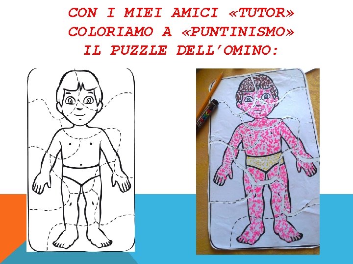 CON I MIEI AMICI «TUTOR» COLORIAMO A «PUNTINISMO» IL PUZZLE DELL’OMINO: 