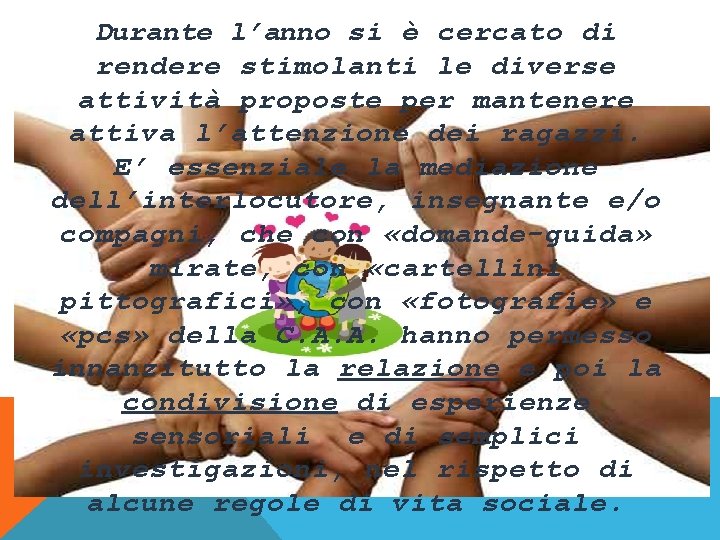 Durante l’anno si è cercato di rendere stimolanti le diverse attività proposte per mantenere