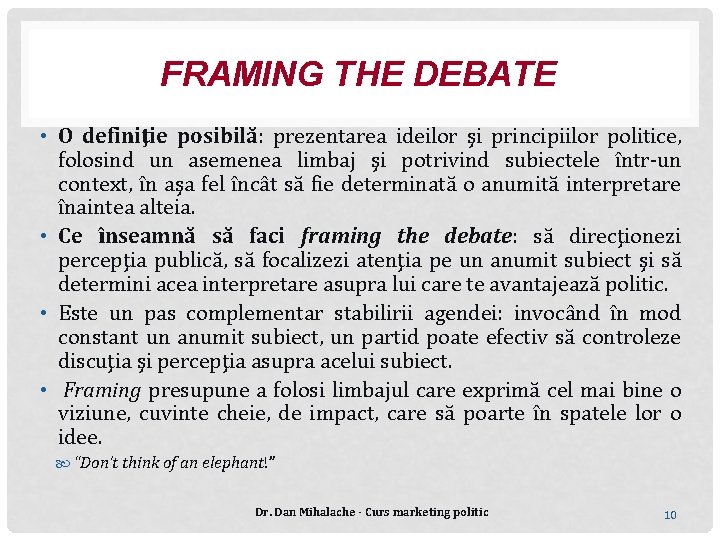 FRAMING THE DEBATE • O definiţie posibilă: prezentarea ideilor şi principiilor politice, folosind un