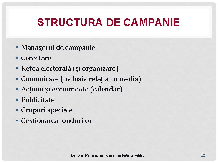 STRUCTURA DE CAMPANIE • • Managerul de campanie Cercetare Rețea electorală (și organizare) Comunicare