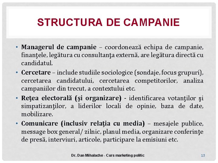 STRUCTURA DE CAMPANIE • Managerul de campanie – coordonează echipa de campanie, finanțele, legătura